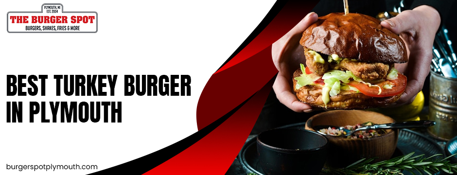 Best Turkey Burger in Plymouth 
