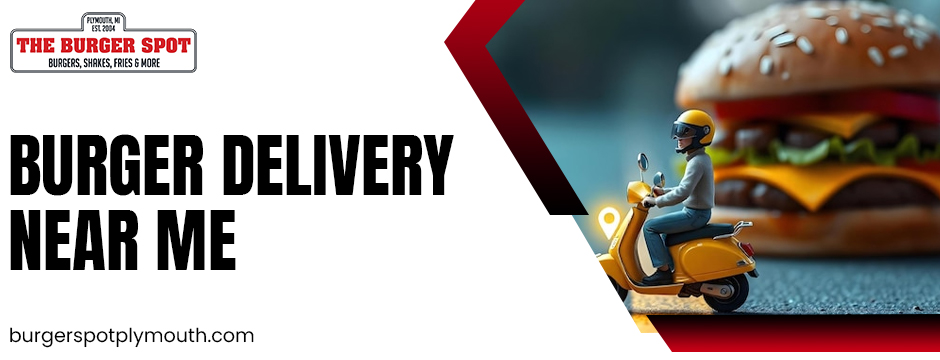 Burger Delivery Near Me 
